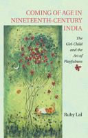 Coming of Age in Nineteenth-Century India: The Girl-Child and the Art of Playfulness 1107521343 Book Cover