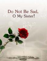 Do Not Be Sad : My Sister 1515035700 Book Cover