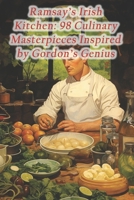 Ramsay's Irish Kitchen: 98 Culinary Masterpieces Inspired by Gordon's Genius B0CQ8Q8685 Book Cover