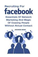 Recruiting For Facebook: Essentials Of Network Marketing And Magic Of Coaxing People Without Actual Contact 1974557898 Book Cover