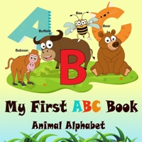 ABC Animal Alphabet Book: My First ABC Book. For Ages 1+ B0BQZX2R3J Book Cover