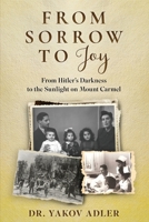 From Sorrow to Joy: From Hitler's Darkness to the Sunlight on Mount Carmel (Holocaust Survivor Memoirs) 9493418782 Book Cover
