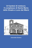 Un'ipotesi di restauro. Il complesso di Santa Maria delle Grazie a Luco dei Marsi 1291297200 Book Cover
