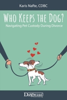 Who Keeps the Dog: Navigating Pet Custody During Divorce 1617812927 Book Cover