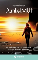 DunkelMUT: Nicht die Tage im Licht formen uns, sondern die in der Dunkelheit. (German Edition) 3384808290 Book Cover