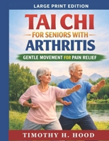 TAI CHI FOR SENIOR WITH ARTHRITIS: Gentle Movements For Pain Relief B0GVXY3C8C Book Cover