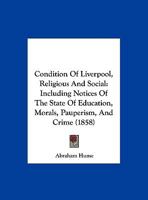 Condition Of Liverpool, Religious And Social: Including Notices Of The State Of Education, Morals, Pauperism, And Crime 1104636824 Book Cover