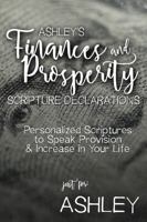 Ashley's Finances and Prosperity Scripture Declarations: Personalized Scriptures to Speak Provision & Increase in Your Life (Ashley's Personalized Scriptures Set) B0GDQ9LLCQ Book Cover