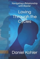 Loving Through the Cycles: Navigating a Relationship with Bipolar B0DZVFVWY7 Book Cover