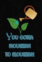 You Gotta Nourish To Flourish: All Purpose 6x9 Blank Lined Notebook Journal Way Better Than A Card Trendy Unique Gift Black Solid Gray Texture Self Care 1704199069 Book Cover