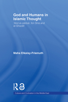 God and Humans in Islamic Thought: Abd Al-Jabbar, Ibn Sina and Al-Ghazali (Culture and Civilization in the Middle East) 0415663881 Book Cover