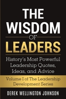 The Wisdom of Leaders: History’s Most Powerful Leadership Quotes, Ideas,and Advice (The Leadership Development Series Book 1) 1733548904 Book Cover