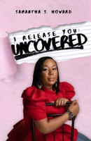 I RELEASE YOU: UNCOVERED B08JF2DJZ6 Book Cover