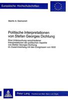 Politische Interpretationen Von Stefan Georges Dichtung: Eine Untersuchung Verschiedener Interpretationen Der Politischen Aspekte Von Stefan Georges D 326102500X Book Cover
