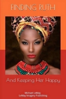 Finding Ruth: And Keeping Her Happy B0BVNVM4TB Book Cover