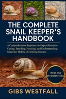 THE COMPLETE SNAIL KEEPER’S HANDBOOK: A Comprehensive Beginner-to-Expert Guide to Caring, Breeding, Housing, and Understanding Snails for Hobby or Farming Success. B0G6CPZ85X Book Cover