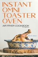 Instant Omni Toaster Oven Air Fryer Cookbook for Beginners: The Complete Instant Omni Toaster Oven Air Fryer Guide. Real Easy, Crispy and Healthy Recipes. Recipes Which Anyone Can Cook! 1801442738 Book Cover