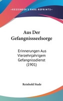 Aus Der Gef�ngni�seelsorge: Erinnerungen Aus Vierzehnj�hrigem Gef�ngnissdienst (Classic Reprint) 1167632087 Book Cover