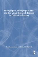 Photography, Photographic Arts, and the Visual Research Process in Qualitative Inquiry 0367473054 Book Cover