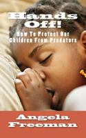 Hands Off!: How To Protect Our Children From Predators 149520216X Book Cover