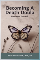Becoming a Death Doula: Business Growth (Bridges to Eternity: The Compassionate Death Doula Path) B0F8978P9F Book Cover