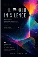 THE WORLD IN SILENCE: Form, Logic, and the Limits of Meaning in the Tractatus Logico-Philosophicus B0H6LCJ3BR Book Cover