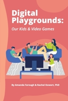 Digital Playgrounds: Our Kids & Video Games 1387641611 Book Cover