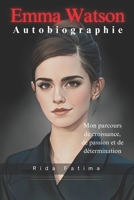 Emma Watson Autobiographie: Mon parcours de croissance, de passion et de détermination (French Edition) B0DWGGX14H Book Cover