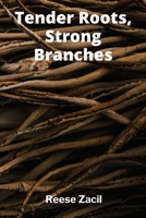 Tender Roots, Strong Branches: How Family Shaped My Identity and Paved the Way for My Future B0FB3NG4Q6 Book Cover