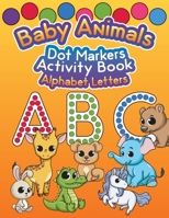 Baby Animals Dot Markers Activity Book: Alphabet Letters B0915995C7 Book Cover