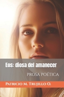 Eos: diosa del amanecer: Prosa poética (Spanish Edition) B0CLJYLXQF Book Cover