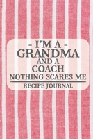 I'm a Grandma and a Coach Nothing Scares Me Recipe Journal: Blank Recipe Journal to Write in for Women, Bartenders, Drink and Alcohol Log, Document all Your Special Recipes and Notes for Your Favorite 1677308559 Book Cover