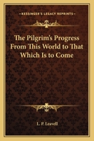 The Pilgrim's Progress From This World to That Which Is to Come 1419146947 Book Cover