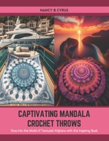 Captivating Mandala Crochet Throws: Dive into the World of Textured Afghans with this Inspiring Book B0CTFMC7MS Book Cover