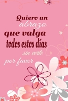 Quiero un Abrazo ,flores Libro San Valentin : Papel Rayado de 120 P?ginas , Cuaderno, Diario Personal, Citas Cuaderno, Anotador, Planificador , Mensaje de Amor, Mejores Libros : Regalo Perfecto de Ani 1653375396 Book Cover