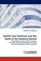 Health Care Antitrust and the Myth of the Medical Market 3838319672 Book Cover