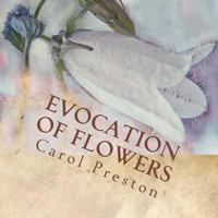 Evocation of Flowers: In Praise of Flowers with Pictures and Words 1533460256 Book Cover