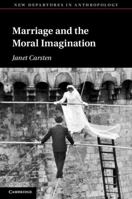 Marriage and the Moral Imagination (New Departures in Anthropology) 1009601024 Book Cover