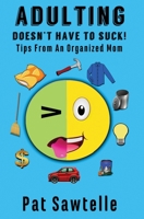 Adulting Doesn't Have To Suck: Tips From An Organized Mom 195592502X Book Cover