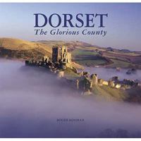Dorset: The Glorious County. Roger Holman 1841145866 Book Cover