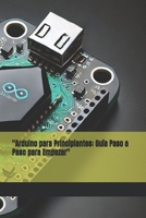 "Arduino para Principiantes: Guía Paso a Paso para Empezar" (Spanish Edition) B0DSLG3234 Book Cover