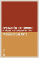 Operación Exterminio: 50 años de agresiones contra Cuba 1921438924 Book Cover