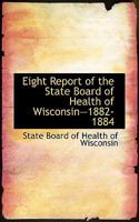 Eight Report of the State Board of Health of Wisconsina€”1882-1884 0554701480 Book Cover