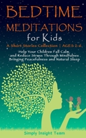 Bedtime Meditations for Kids: A Short Stories CollectionAges 2-6. Help Your Children to Feel Calm and Reduce Stress Through Mindfulness Bringing Peacefulness & Natural Sleep. 1801541329 Book Cover