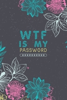 WTF Is My Password, Password Journal: Password Book, Password Log Book, And Internet Password Organizer, Alphabetical Password Book, Logbook To Protect Usernames and Password Journal For Girls, Passwo 1660753635 Book Cover