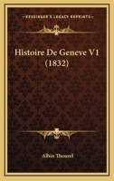 Histoire De Geneve V1 (1832) 116010767X Book Cover