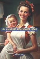 My Amazing Housewife Mom B0BXNN43PV Book Cover