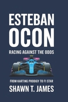 Esteban Ocon: Racing Against the Odds-From Karting Prodigy to F1 Star B0DYK4WSH8 Book Cover