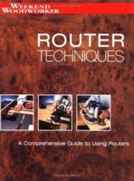 Router Techniques: An in Depth Guide to Using Your Router (Weekend Woodworker)