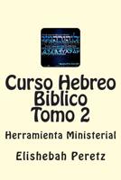 Curso Hebreo Biblico Tomo 2: Herramienta Ministerial 1514151707 Book Cover